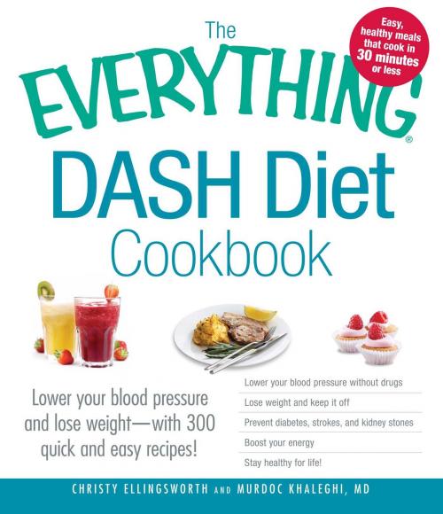 Cover of the book The Everything DASH Diet Cookbook by Christy Ellingsworth, Murdoc Khaleghi, MD, Adams Media