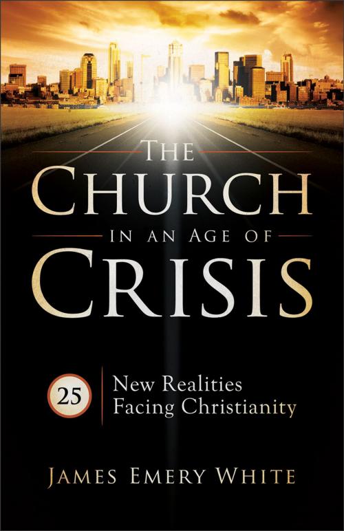 Cover of the book Church in an Age of Crisis, The by James Emery White, Baker Publishing Group