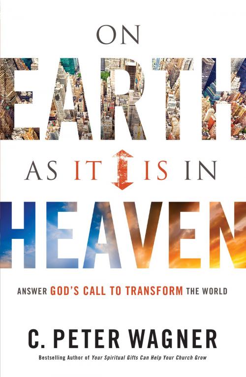 Cover of the book On Earth As It Is in Heaven by C. Peter Wagner, Baker Publishing Group