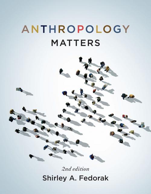 Cover of the book Anthropology Matters, Second Edition by Shirley A. Fedorak, University of Toronto Press, Higher Education Division