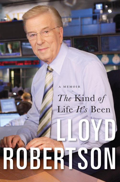 Cover of the book The Kind Of Life It's Been by Lloyd Robertson, HarperCollins Publishers