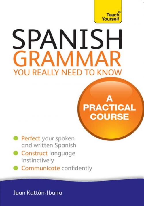 Cover of the book Spanish Grammar You Really Need To Know: Teach Yourself by Juan Kattan-Ibarra, Hodder & Stoughton