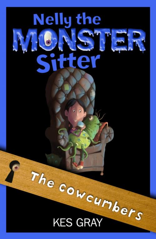 Cover of the book Nelly The Monster Sitter: 04: The Cowcumbers by Kes Gray, Hachette Children's