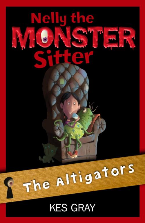 Cover of the book Nelly The Monster Sitter: 06: The Altigators by Kes Gray, Hachette Children's