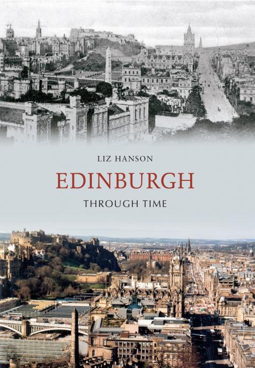 Cover of the book Edinburgh Through Time by Liz Hanson, Amberley Publishing