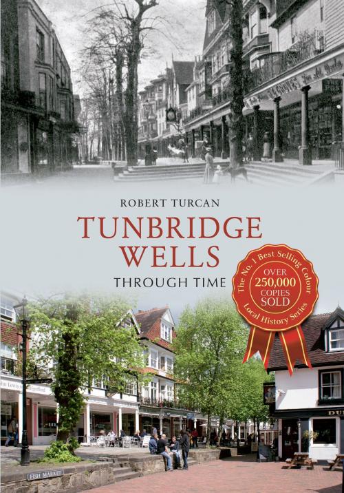 Cover of the book Tunbridge Wells Through Time by Robert Turcan, Amberley Publishing
