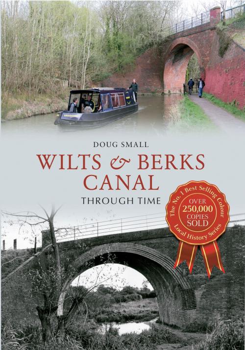 Cover of the book Wilts & Berks Canal Through Time by Doug Small, Amberley Publishing