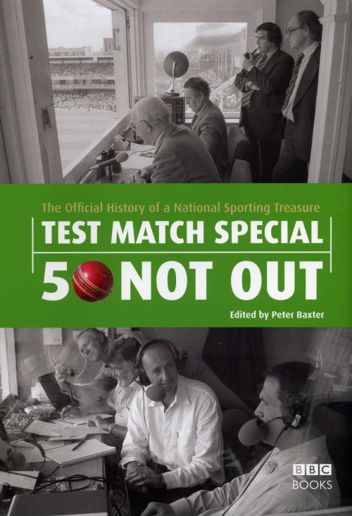 Cover of the book Test Match Special - 50 Not Out by Peter Baxter, Ebury Publishing