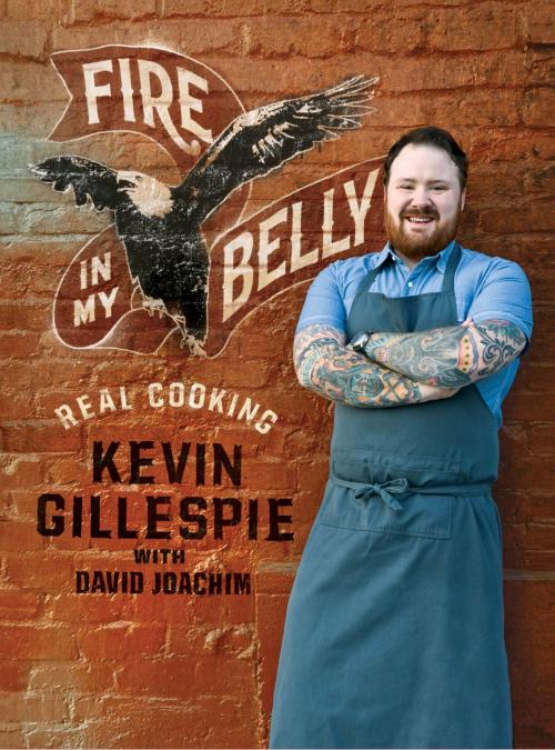 Cover of the book Fire in My Belly: Real Cooking by Kevin Gillespie, David Joachim, Andrews McMeel Publishing, LLC
