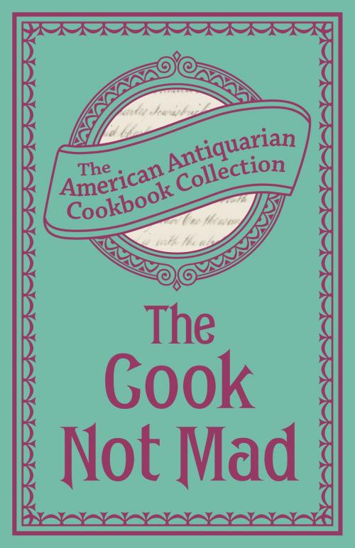Cover of the book Cook Not Mad: Or, Rational Cookery by The American Antiquarian Cookbook Collection, Andrews McMeel Publishing, LLC