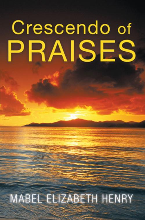 Cover of the book Crescendo of Praises by Mabel Elizabeth Henry, WestBow Press