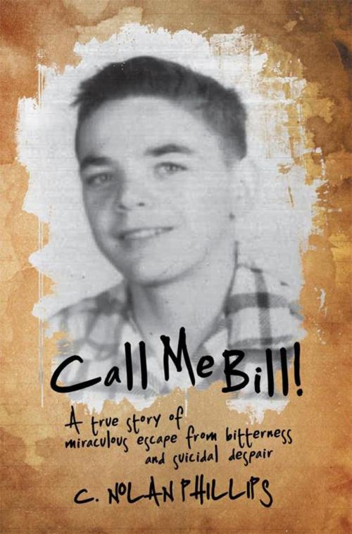 Cover of the book Call Me Bill! by C. Nolan Phillips, WestBow Press
