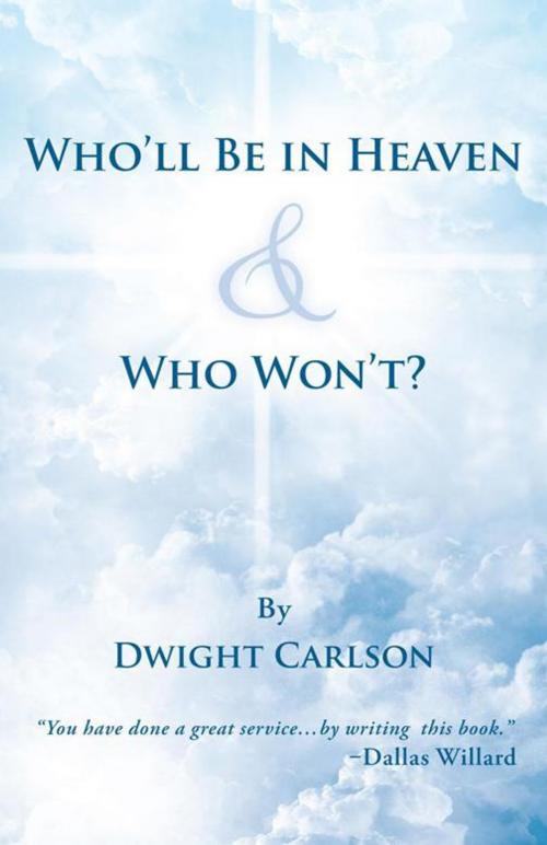 Cover of the book Who'll Be in Heaven & Who Won't? by Dwight Carlson, WestBow Press