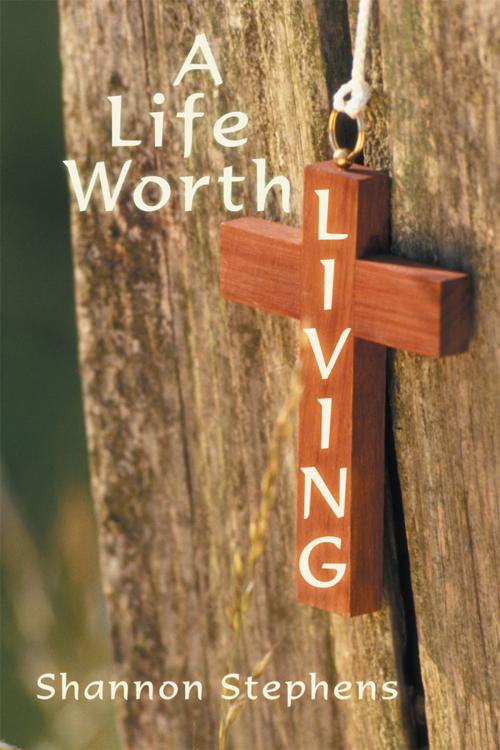 Cover of the book A Life Worth Living by Shannon Stephens, WestBow Press