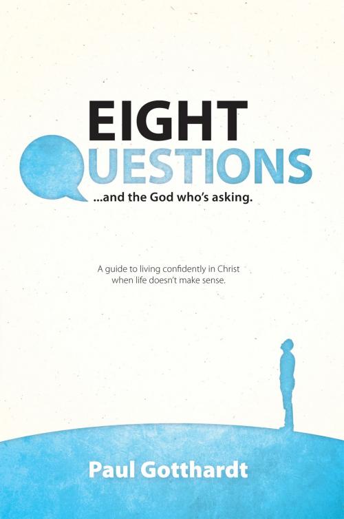 Cover of the book Eight Questions by Paul Gotthard, WestBow Press