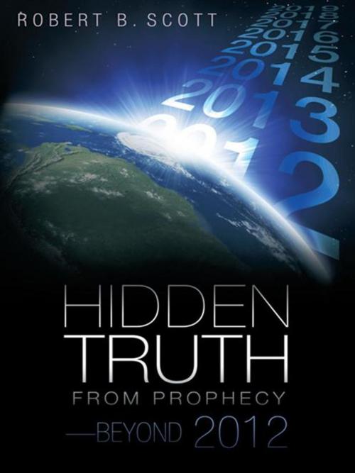 Cover of the book Hidden Truth from Prophecy—Beyond 2012 by Robert B. Scott, WestBow Press