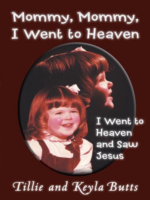 Cover of the book Mommy, Mommy, I Went to Heaven by Keyla Butts, Tillie, WestBow Press