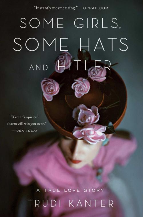 Cover of the book Some Girls, Some Hats and Hitler by Trudi Kanter, Scribner