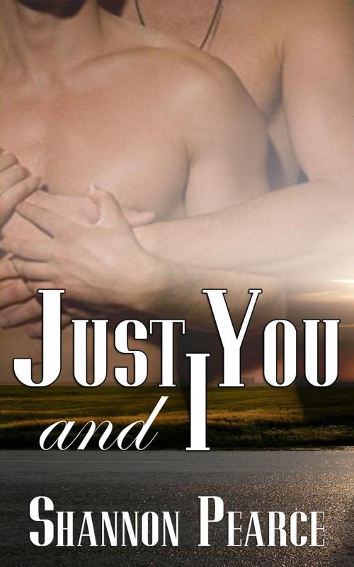 Cover of the book Just You and I by Shannon Pearce, Beau to Beau Books