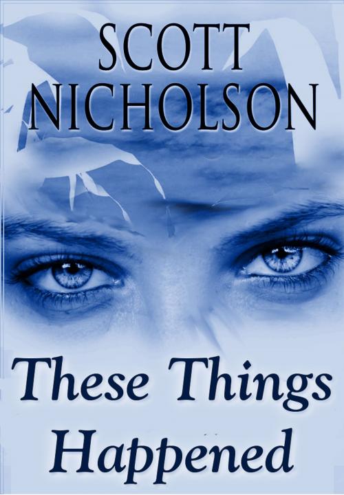 Cover of the book These Things Happened by Scott Nicholson, Haunted Computer Books