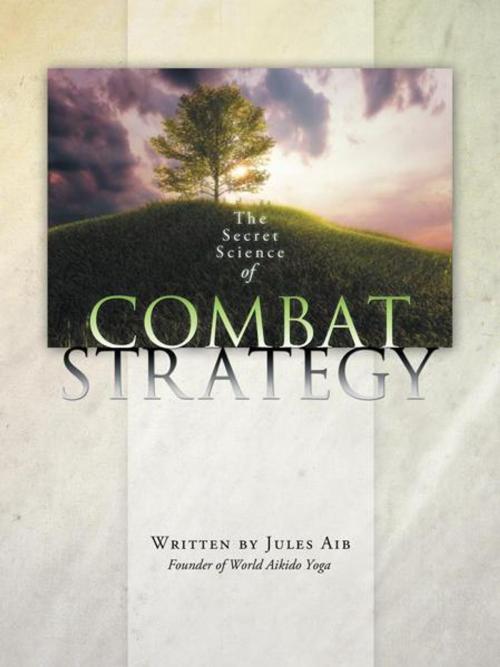 Cover of the book The Secret Science of Combat Strategy by Jules Aib, Balboa Press AU