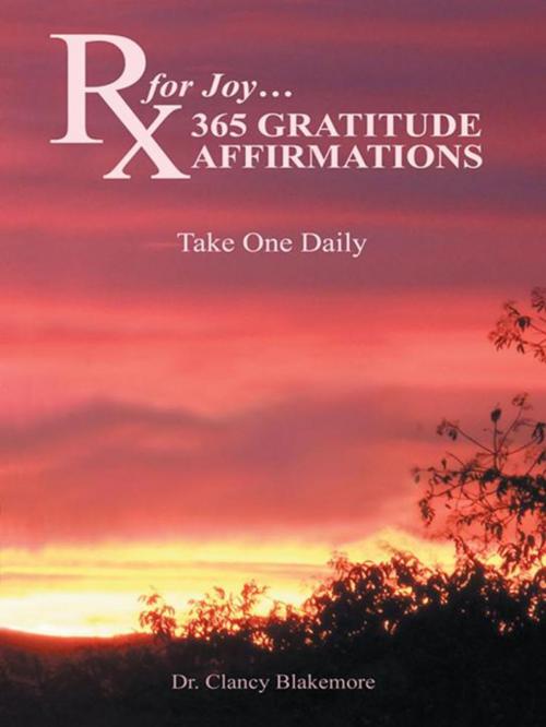 Cover of the book Rx for Joy…365 Gratitude Affirmations by Dr. Clancy Blakemore, Balboa Press