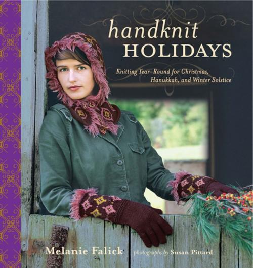 Cover of the book Handknit Holidays: Knitting Year-Round for Christmas, Hanukkah, and Winter Solstice by Melanie Falick, Susan Pittard, ABRAMS