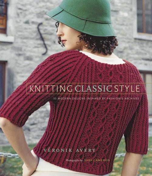 Cover of the book Knitting Classic Style: 35 Modern Designs Inspired by Fashion's Archives by Véronik Avery, Sara Cameron, ABRAMS