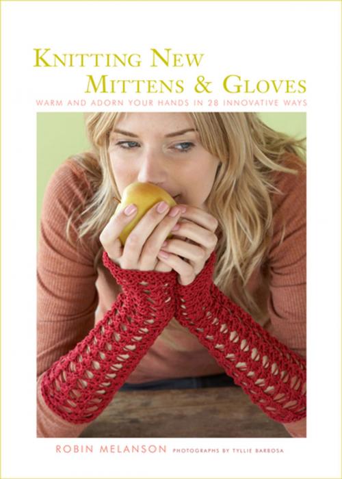 Cover of the book Knitting New Mittens and Gloves: Warm and Adorn Your Hands in 28 Innovative Ways by Robin Melanson, Tyllie Barbosa, ABRAMS