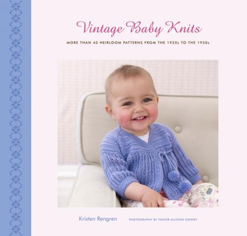 Cover of the book Vintage Baby Knits: More Than 40 Heirloom Patterns from the 1920s to the 1950s by Kristen Rengren, Thayer Allyson Gowdy, ABRAMS
