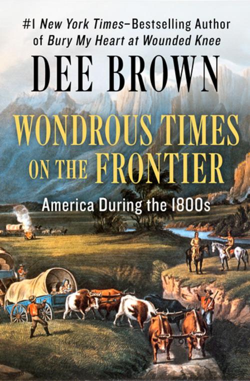Cover of the book Wondrous Times on the Frontier by Dee Brown, Open Road Media