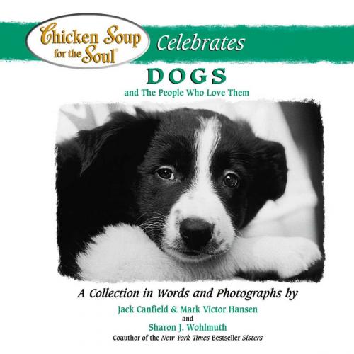 Cover of the book Chicken Soup for the Soul Celebrates Dogs and the People Who Love Them by Jack Canfield, Mark Victor Hansen, Chicken Soup for the Soul