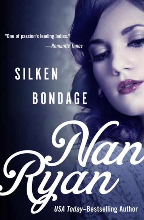 Cover of the book Silken Bondage by Nan Ryan, Open Road Media