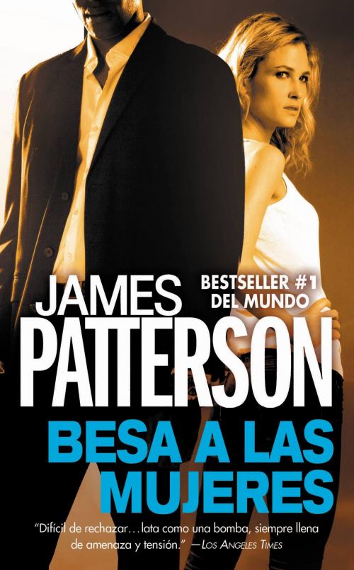 Cover of the book Besa a las Mujeres by James Patterson, Grand Central Publishing