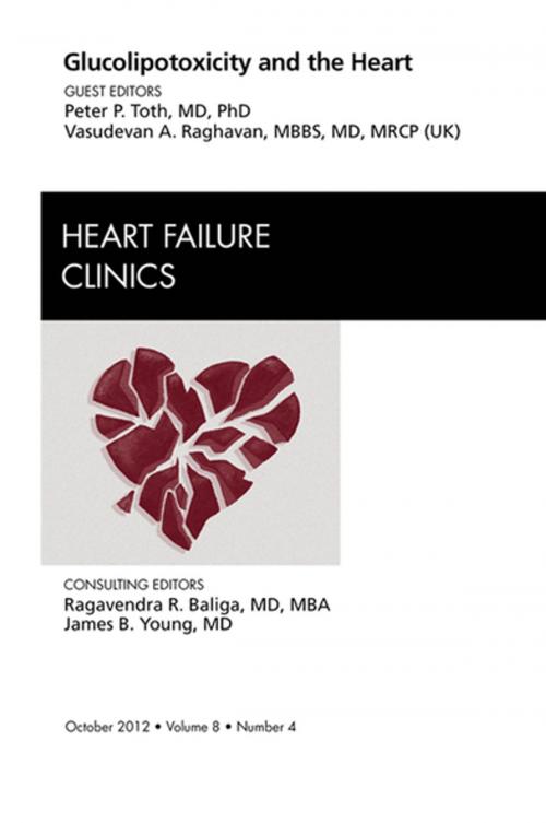 Cover of the book Glucolipotoxicity and the Heart, An Issue of Heart Failure Clinics - E-Book by Peter P. Toth, MD, PhD, Vasudevan A. Raghavan, MBBS, MD, Elsevier Health Sciences