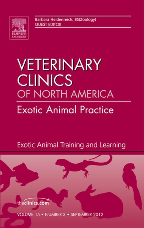 Cover of the book Exotic Animal Training and Learning, An Issue of Veterinary Clinics: Exotic Animal Practice by Barbara Heidenreich, Elsevier Health Sciences