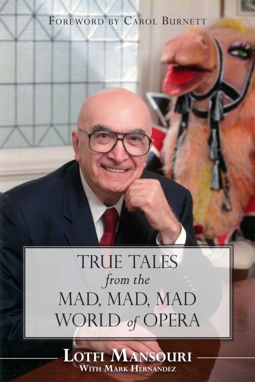Cover of the book True Tales from the Mad, Mad, Mad World of Opera by Lotfi Mansouri, Dundurn