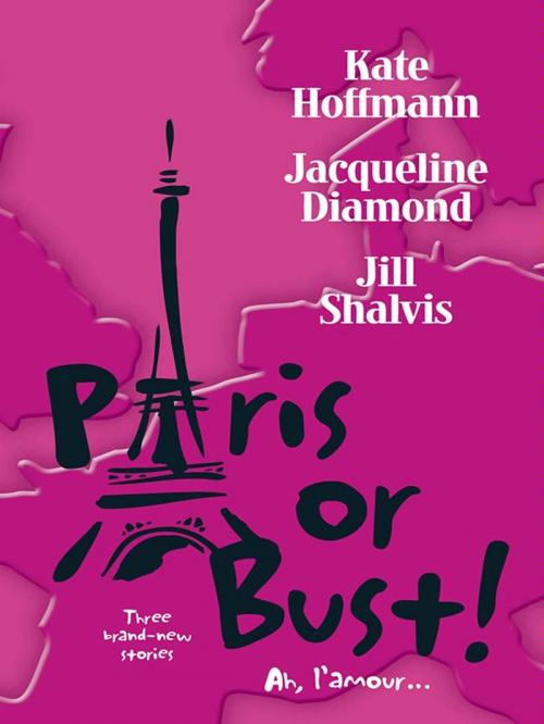 Cover of the book Paris or Bust! by Kate Hoffmann, Jacqueline Diamond, Jill Shalvis, Harlequin