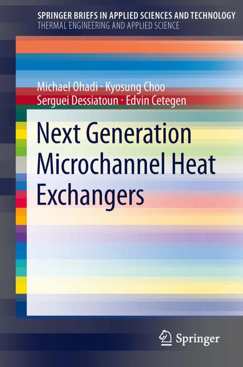 Cover of the book Next Generation Microchannel Heat Exchangers by Kyosung Choo, Serguei Dessiatoun, Edvin Cetegen, Michael Ohadi, Springer New York