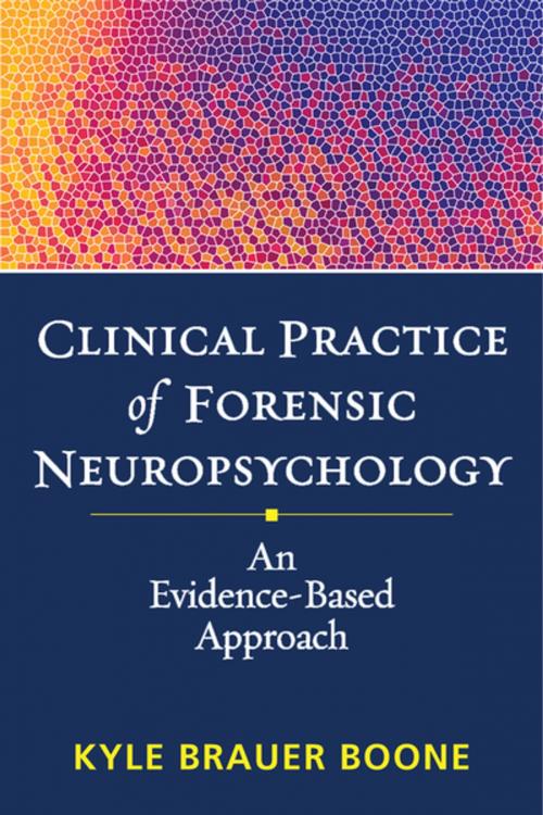 Cover of the book Clinical Practice of Forensic Neuropsychology by Kyle Brauer Boone, PhD, ABPP, ABCN, Guilford Publications
