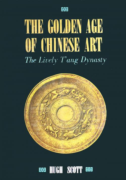 Cover of the book Golden Age of Chinese Art by Hugh Scott, Tuttle Publishing
