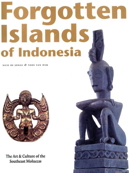 Cover of the book Forgotten Islands of Indonesia by Joss van Dijk, Nico De Jonge, Tuttle Publishing