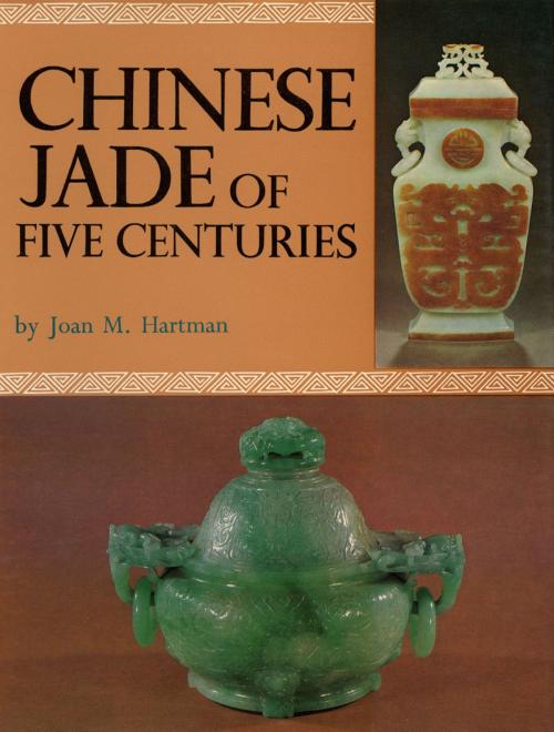 Cover of the book Chinese Jade of Five Centuries by Joan M. Hartman, Tuttle Publishing