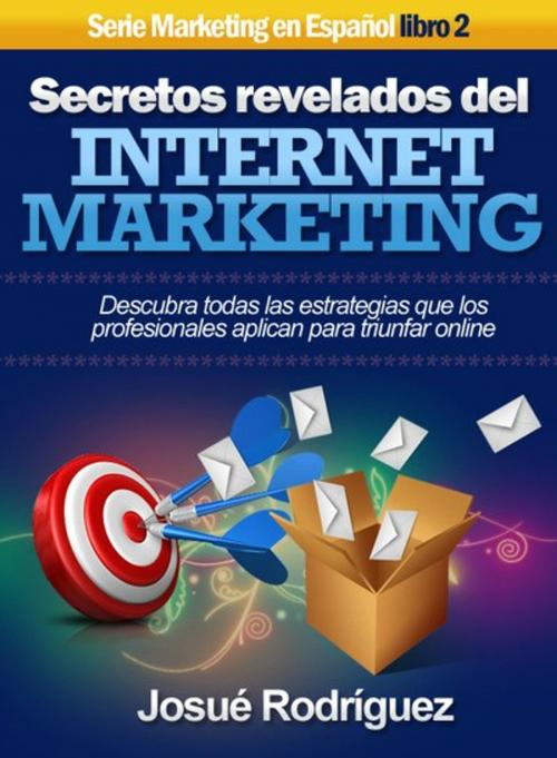 Cover of the book Secretos Revelados del Internet Marketing by Josué Rodríguez, Editorial Imagen