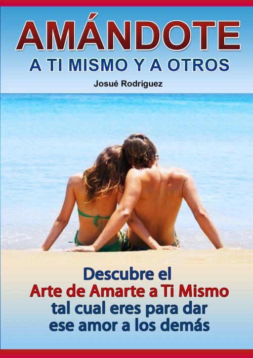 Cover of the book Amándote a Ti Mismo y a Los Demás by Josué Rodríguez, Editorial Imagen