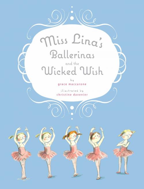 Cover of the book Miss Lina's Ballerinas and the Wicked Wish by Grace Maccarone, Feiwel & Friends