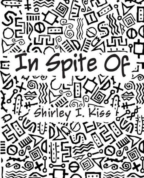 Cover of the book In Spite Of by Shirley I. Kiss, Trafford Publishing