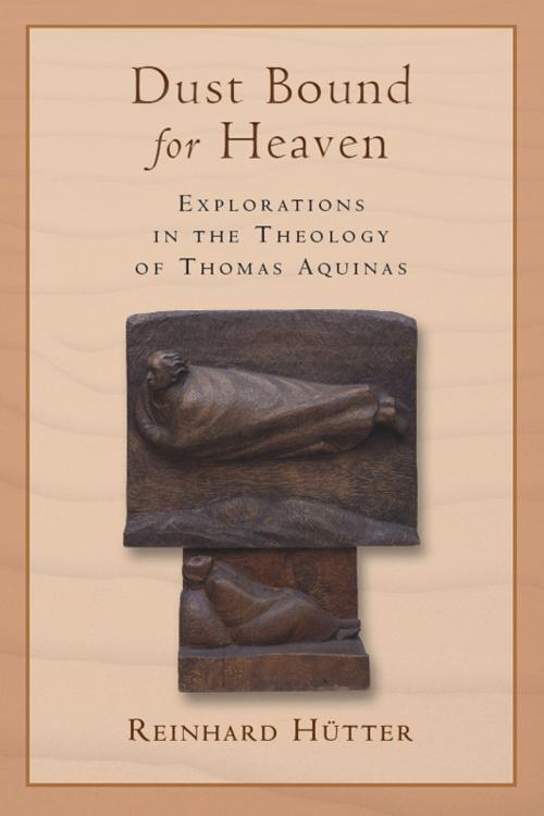 Cover of the book Dust Bound for Heaven by Reinhard Hütter, Wm. B. Eerdmans Publishing Co.