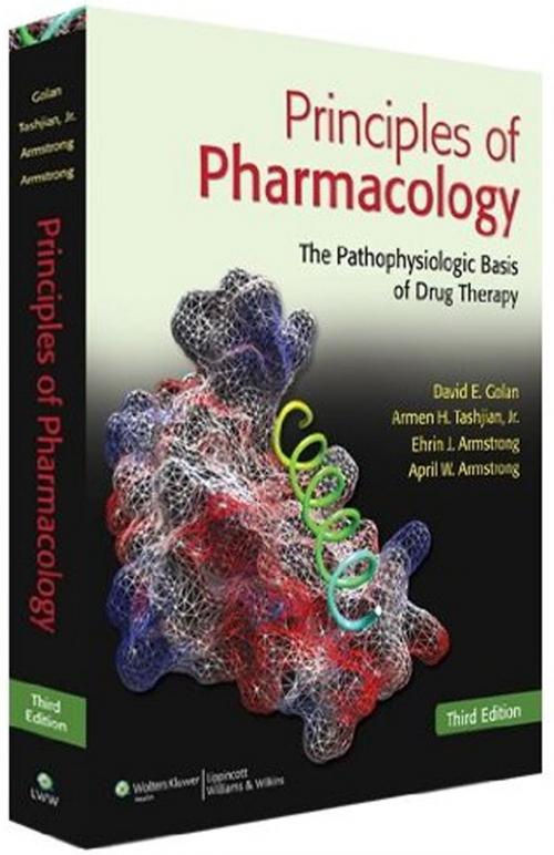 Cover of the book Principles of Pharmacology: The Pathophysiologic Basis of Drug Therapy by David E. Golan, Armen H. Tashjian, Ehrin J. Armstrong, April W. Armstrong, Wolters Kluwer Health