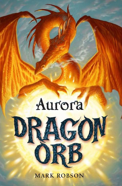 Cover of the book Dragon Orb: Aurora by Mark Robson, Simon & Schuster UK